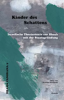 Cover: Kinder des Schattens. Israelische Theatertexte zur Shoa seit der Staatsgründung.
