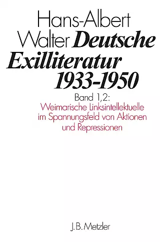Cover: Deutsche Exilliteratur 1933-1950; Band 1.2: Weimarsche Linksintellektuelle im Spannungsfeld von Aktionen und Repressionen