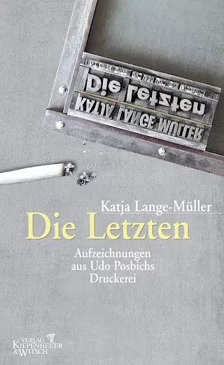 Cover: Die Letzten. Aufzeichnungen aus Udo Posbichs Druckerei