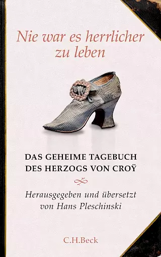 Cover: Nie war es herrlicher zu leben. Das geheime Tagebuch des Herzogs von Croy